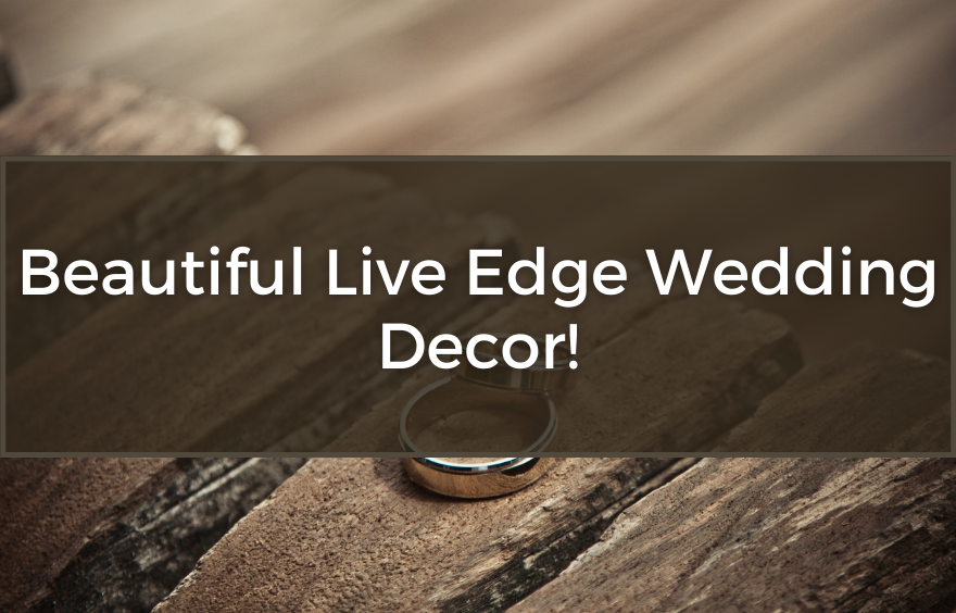 beautiful live edge wedding decor