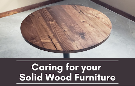 Caring For Your Solid Wood Furniture