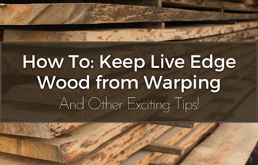 How To Keep Live Edge Wood from Warping