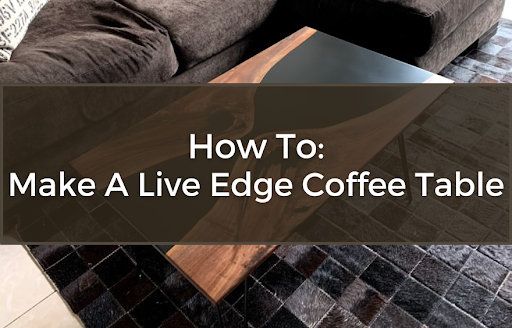 How to Make a Live Edge Coffee Table